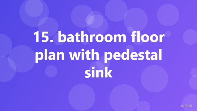 15. bathroom floor plan with pedestal sink