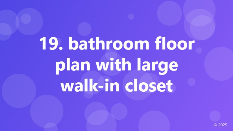 19. bathroom floor plan with large walk-in closet