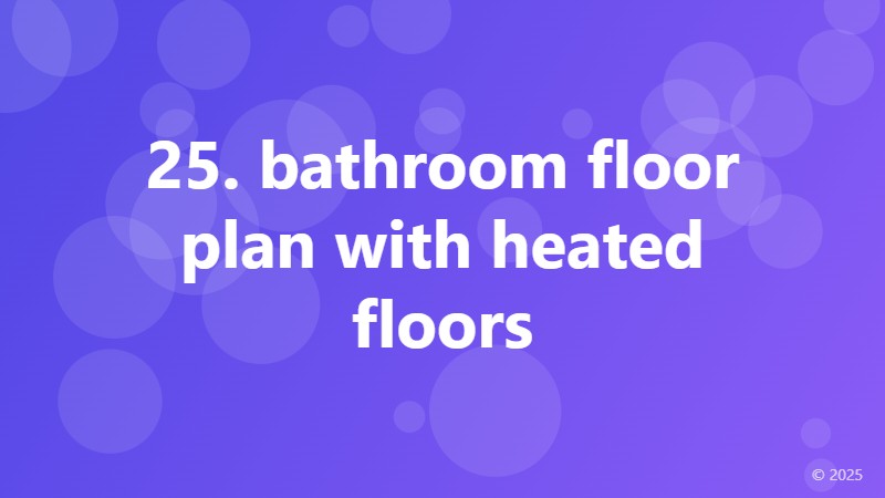 25. bathroom floor plan with heated floors