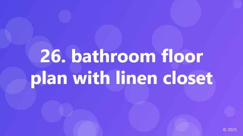 26. bathroom floor plan with linen closet