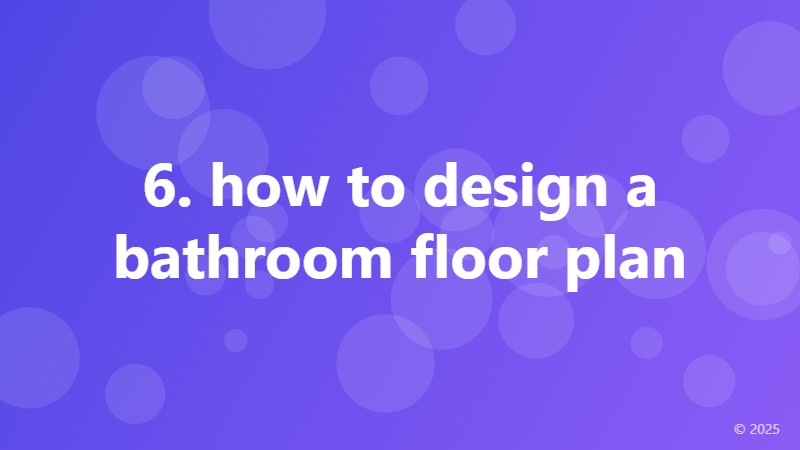 6. how to design a bathroom floor plan