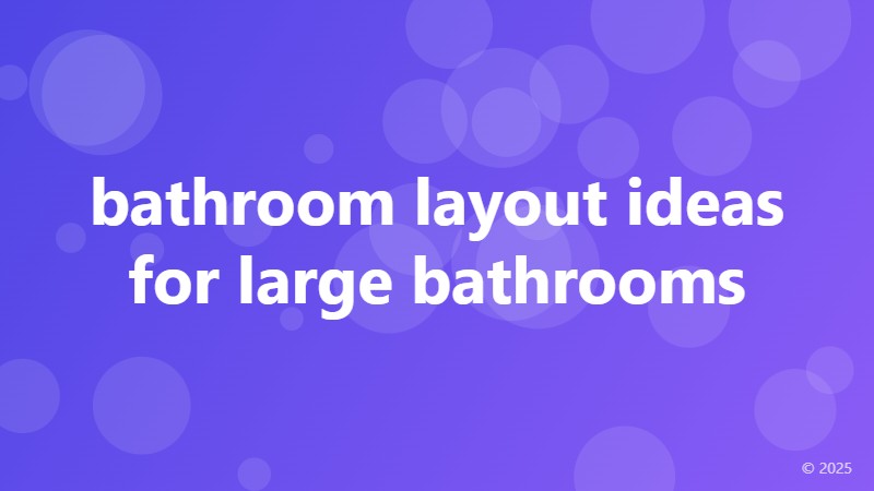 bathroom layout ideas for large bathrooms