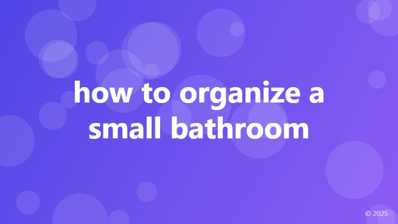 how to organize a small bathroom